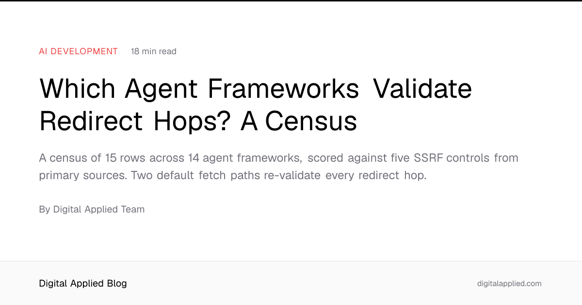 Which Agent Frameworks Validate Redirect Hops? A Census