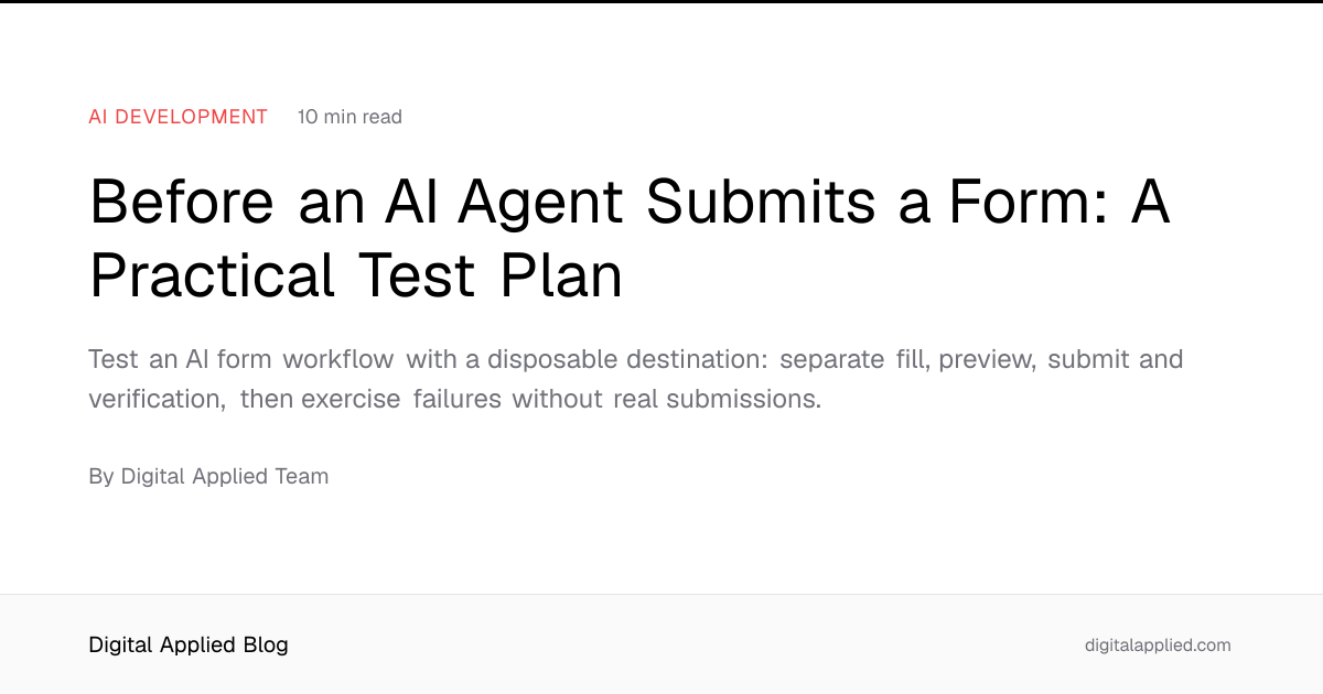 Before an AI Agent Submits a Form: A Practical Test Plan