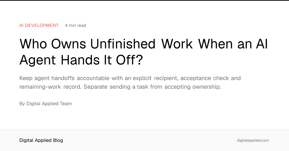Who Owns Unfinished Work When an AI Agent Hands It Off?