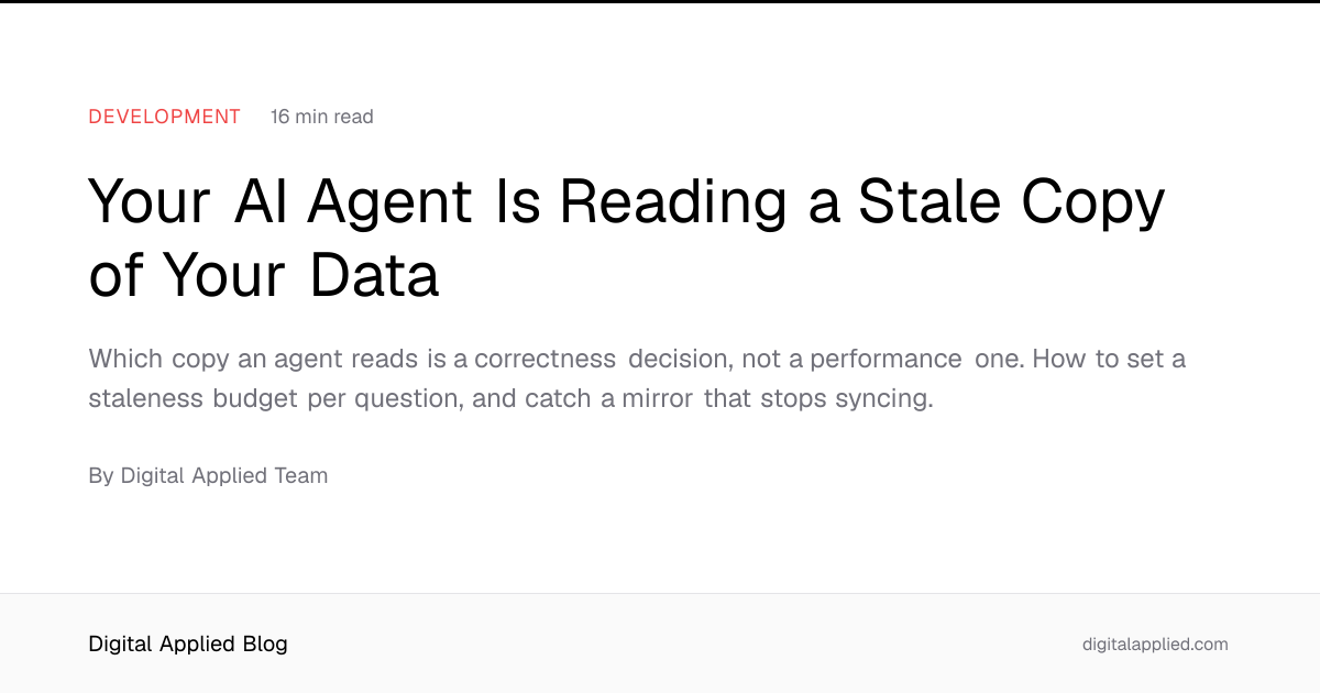 Your AI Agent Is Reading a Stale Copy of Your Data