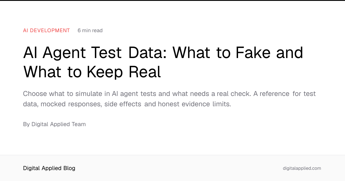 AI Agent Test Data: What to Fake and What to Keep Real
