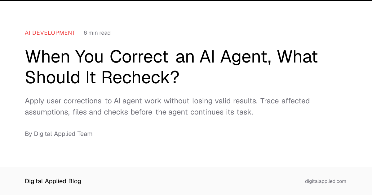 When You Correct an AI Agent, What Should It Recheck?