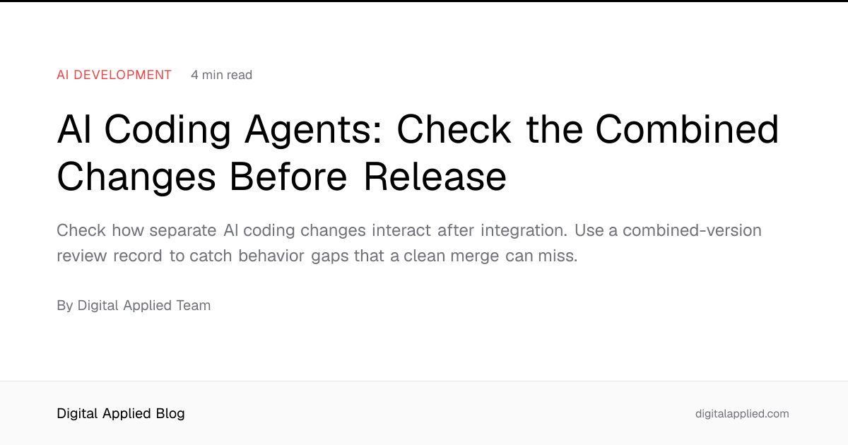 AI Coding Agents: Check the Combined Changes Before Release