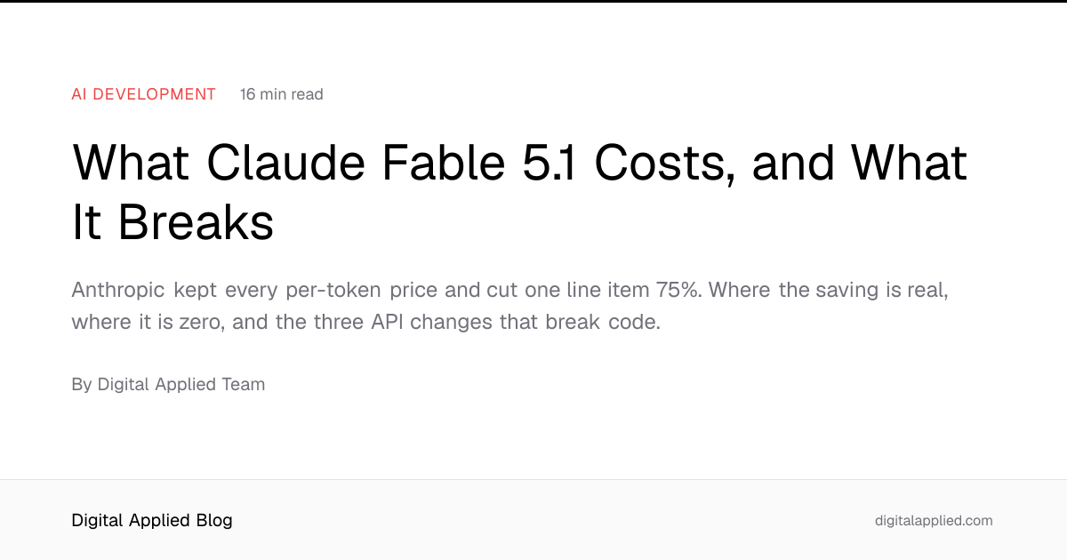 What Claude Fable 5.1 Costs, and What It Breaks