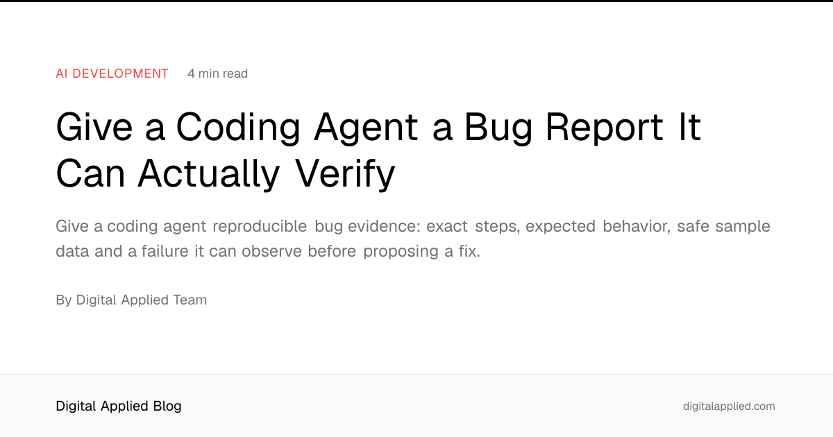Give a Coding Agent a Bug Report It Can Actually Verify
