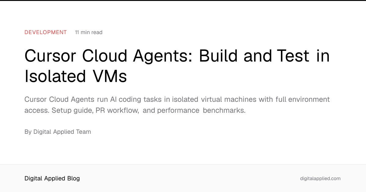 Cursor Cloud Agents: Build and Test in Isolated VMs