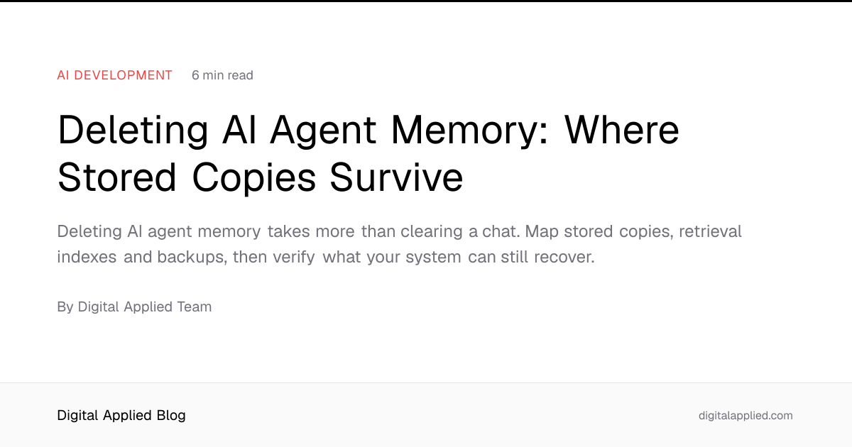 Deleting AI Agent Memory: Where Stored Copies Survive