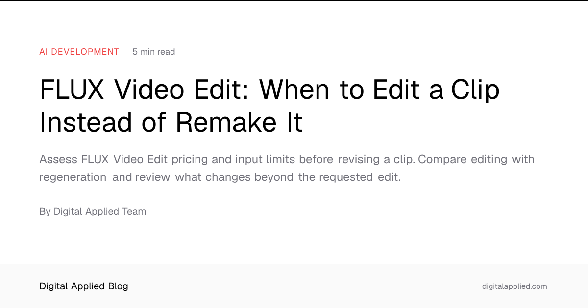 FLUX Video Edit: When to Edit a Clip Instead of Remake It