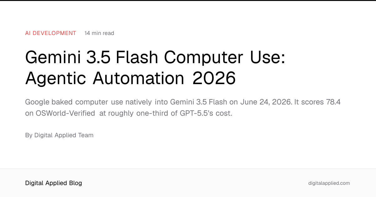 Gemini 3.5 Flash Computer Use: Agentic Automation 2026