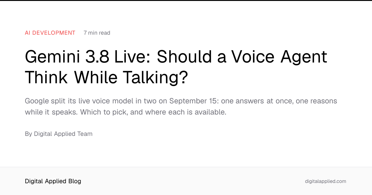 Gemini 3.8 Live: Should a Voice Agent Think While Talking?