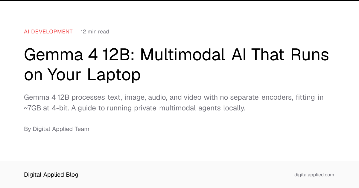 Gemma 4 12B: Multimodal AI That Runs on Your Laptop