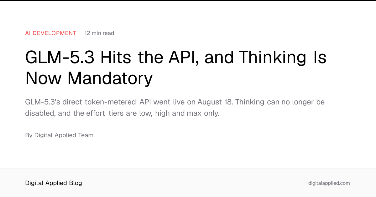 GLM-5.3 Hits the API, and Thinking Is Now Mandatory