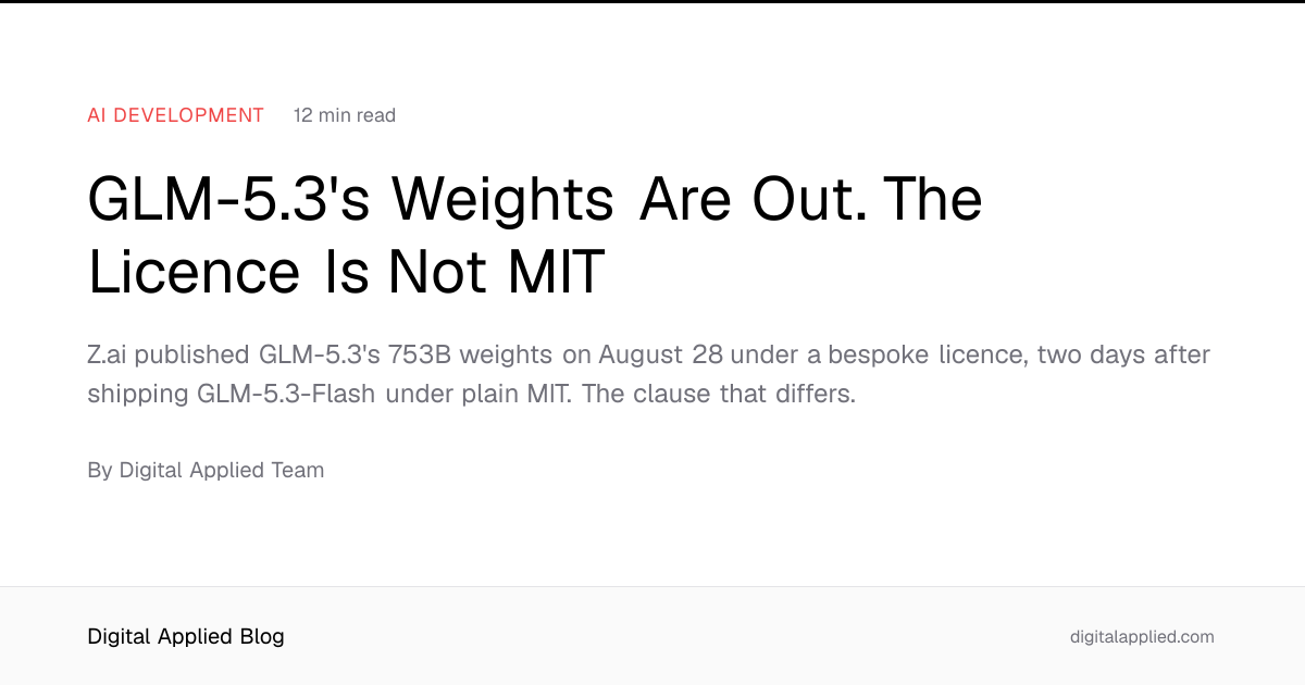 GLM-5.3's Weights Are Out. The Licence Is Not MIT