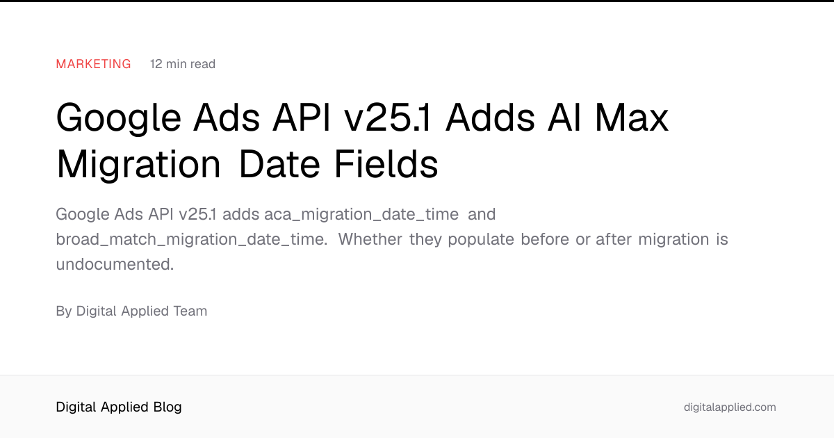 Google Ads API v25.1 Adds AI Max Migration Date Fields