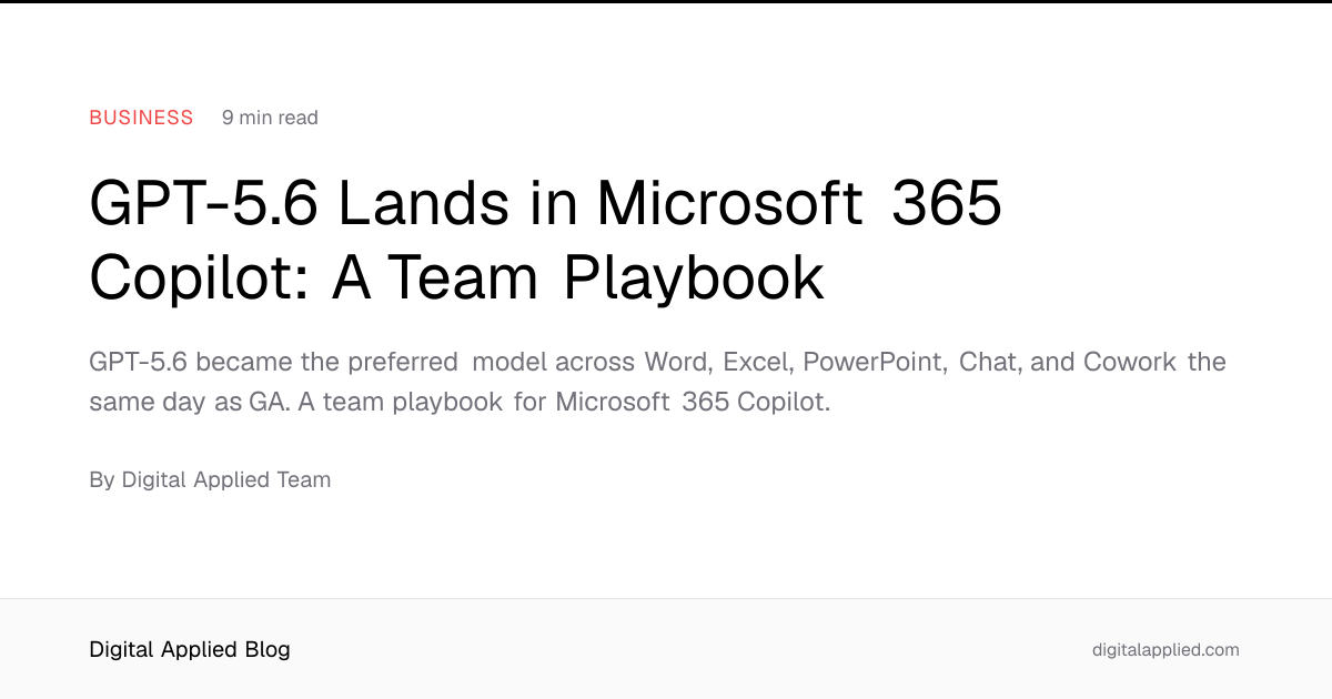 GPT-5.6 Lands in Microsoft 365 Copilot: A Team Playbook