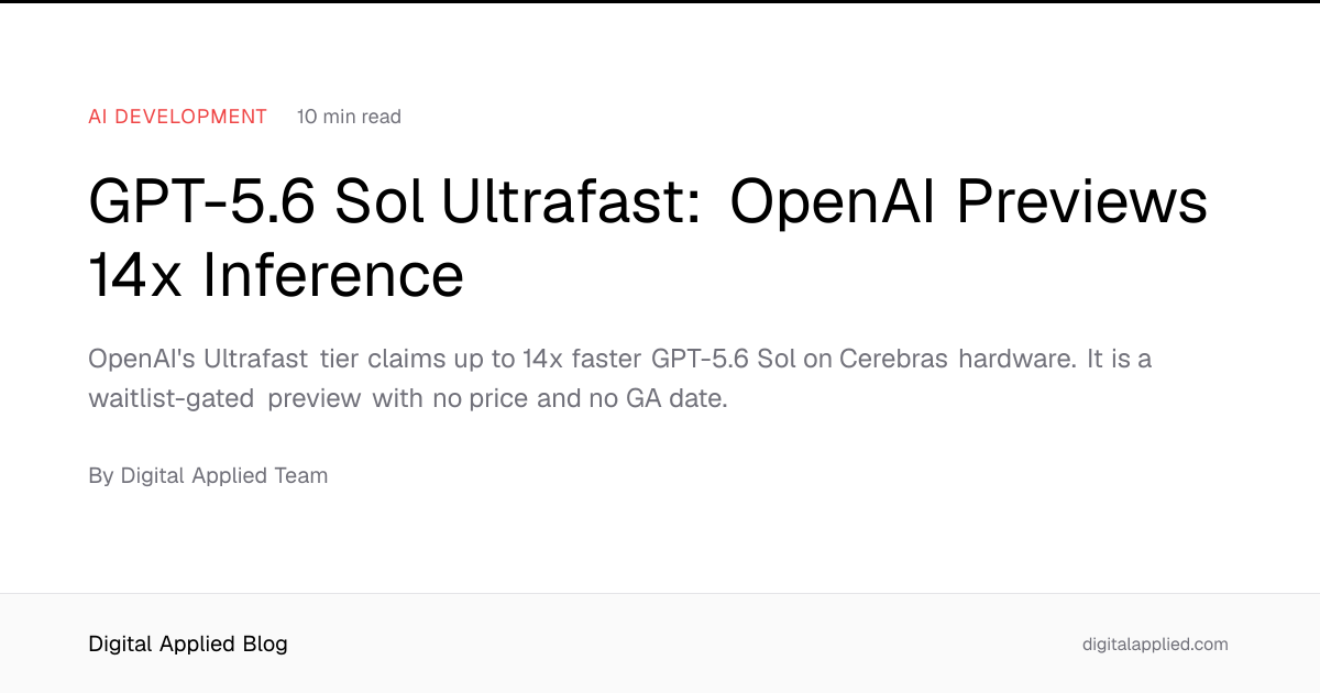 GPT-5.6 Sol Ultrafast: OpenAI Previews 14x Inference