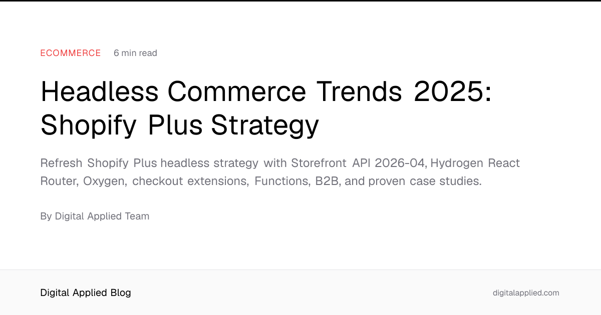 Headless Commerce Trends 2025: Shopify Plus Strategy