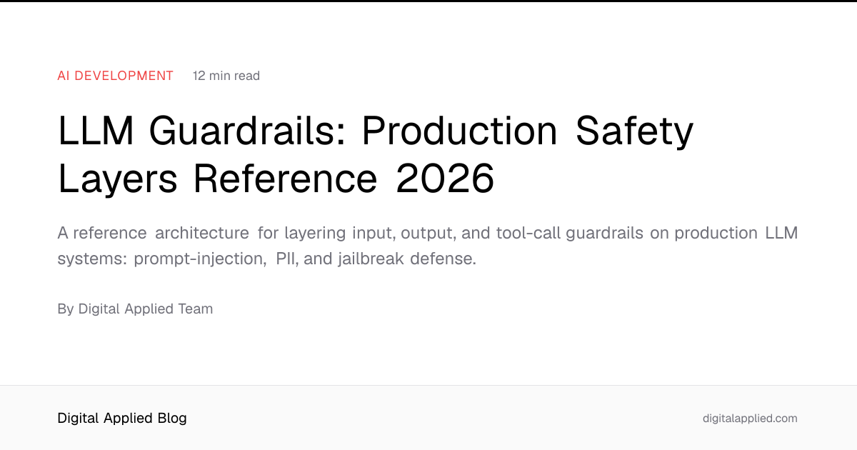 LLM Guardrails: Production Safety Layers Reference 2026
