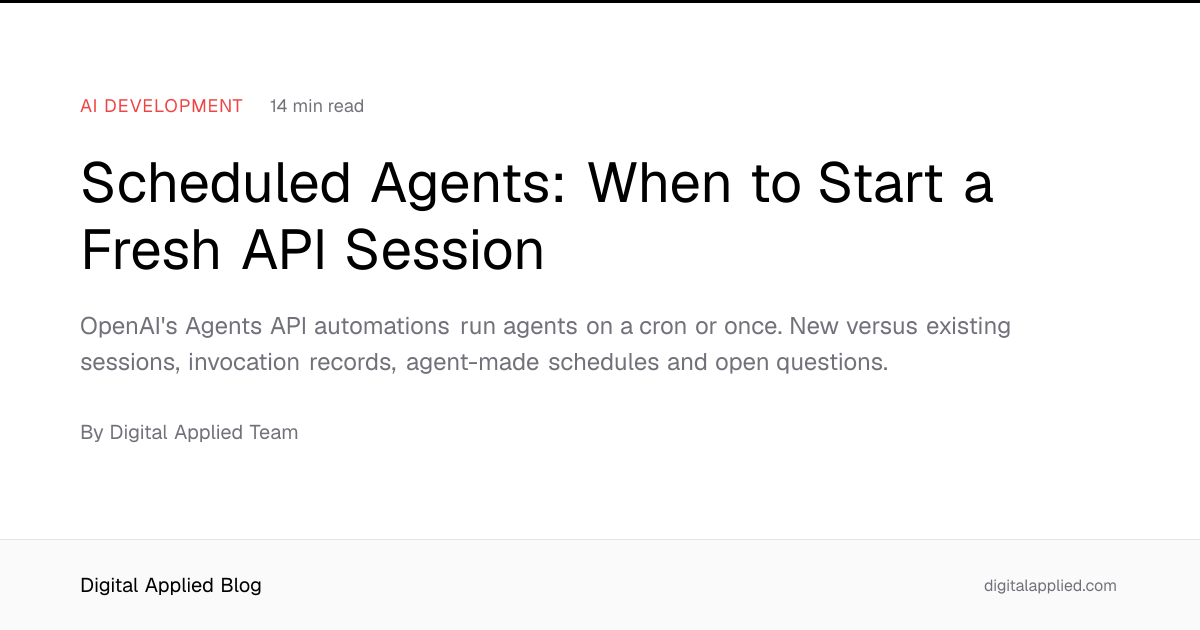 Scheduled Agents: When to Start a Fresh API Session