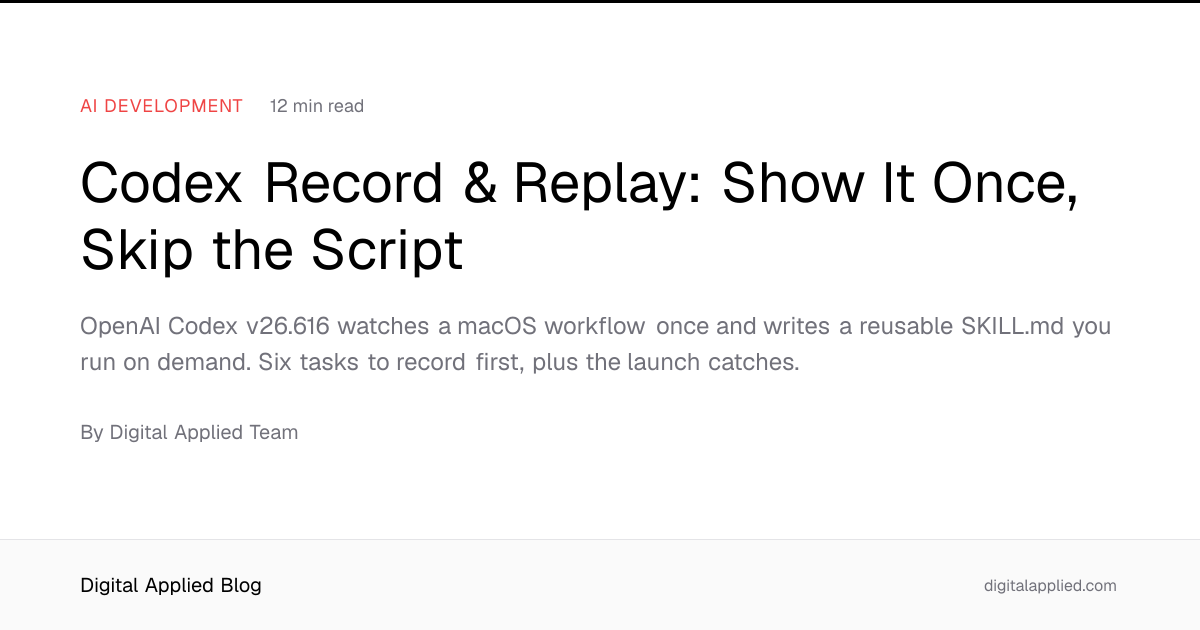 Codex Record & Replay: Show It Once, Skip the Script