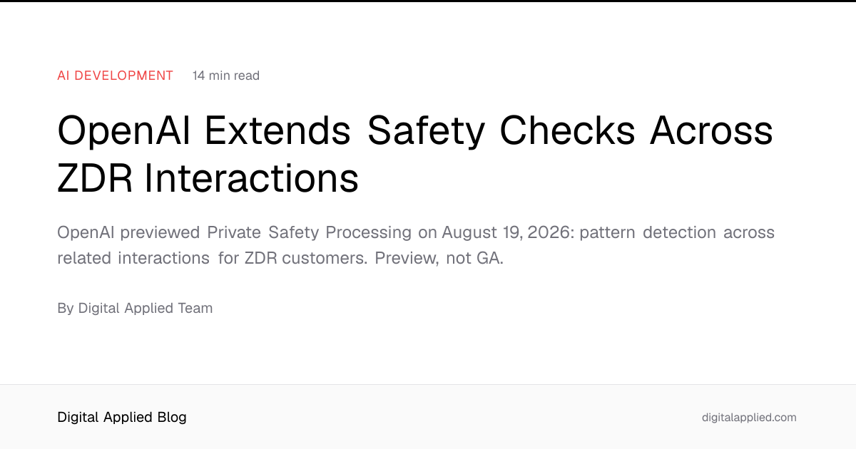 OpenAI Extends Safety Checks Across ZDR Interactions