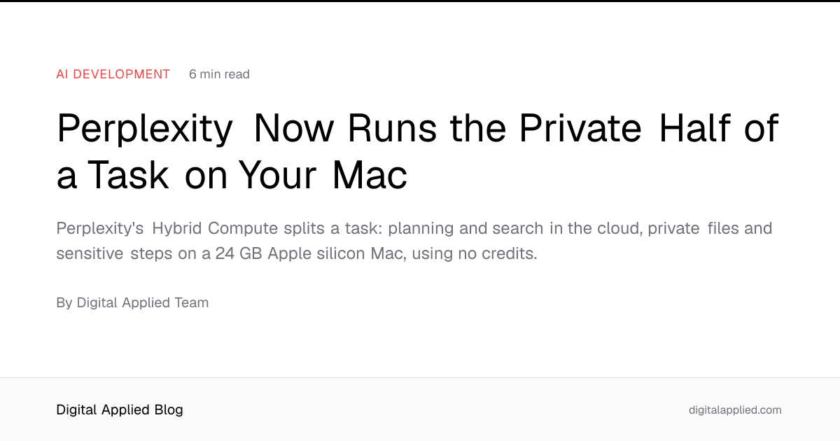Perplexity Now Runs the Private Half of a Task on Your Mac