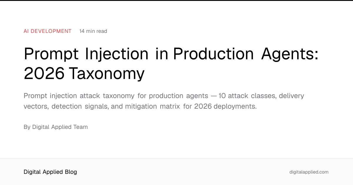 Prompt Injection in Production Agents: 2026 Taxonomy