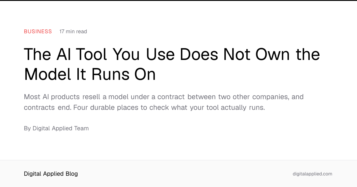 The AI Tool You Use Does Not Own the Model It Runs On