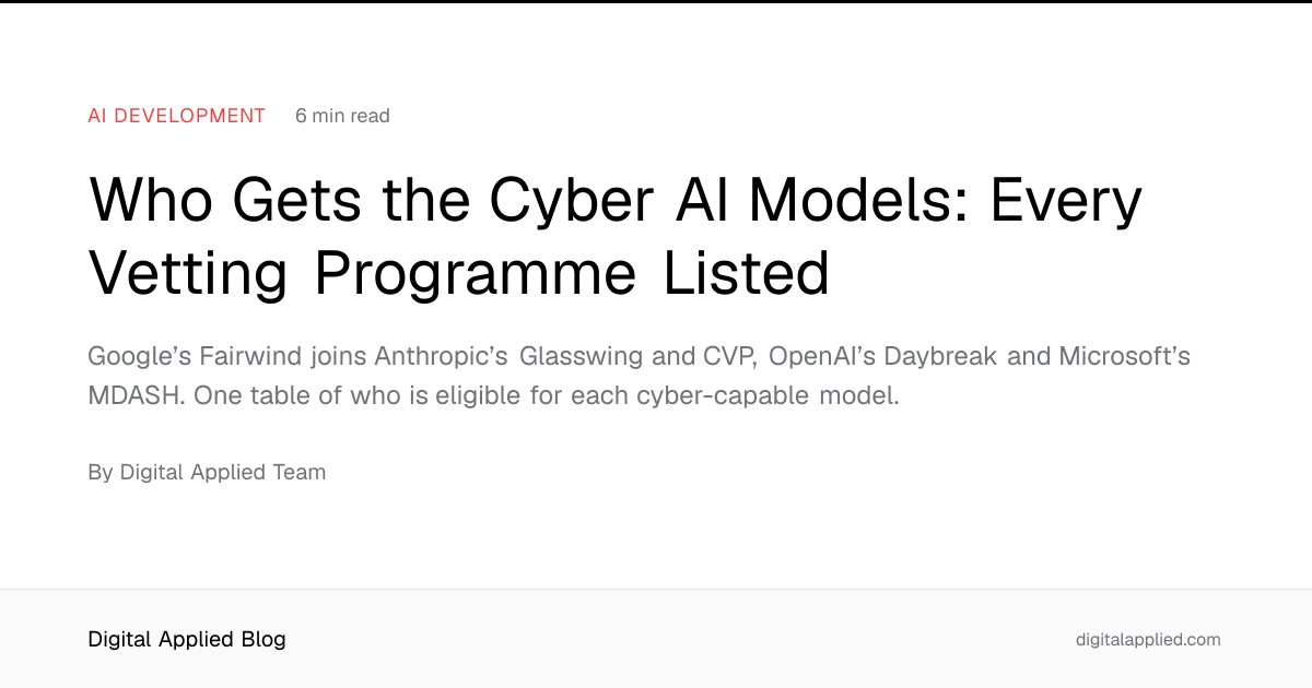 Who Gets the Cyber AI Models: Every Vetting Programme Listed